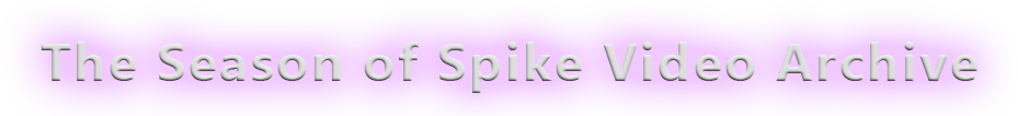 The Season of Spike Video Archive